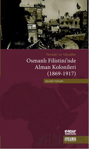 Templer ve Yahudiler Osmanlı Filistini’nde Alman Kolonileri (1869-1917