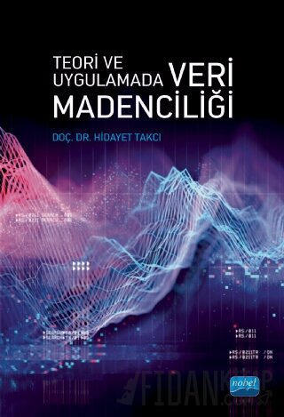 Teori Ve Uygulamada Veri Madenciliği Hidayet Takçı