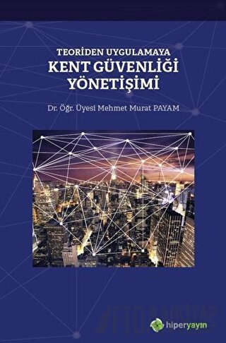 Teoriden Uygulamaya Kent Güvenliği Yönetişimi Mehmet Murat Payam