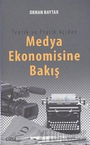 Teorik ve Pratik Açıdan Medya Ekonomisine Bakış Orhan Baytar