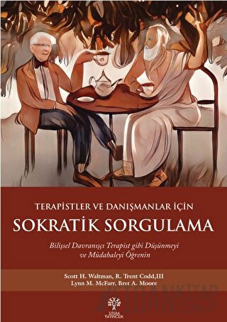 Terapistler ve Danışmanlar İçin Sokratik Sorgulama Bret A. Moore