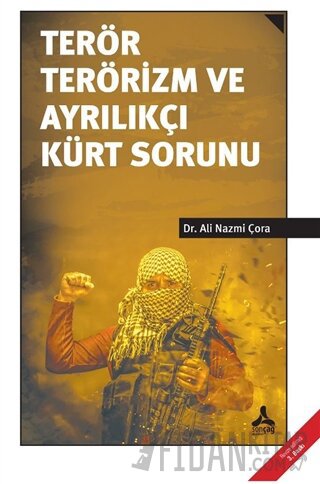 Terör Terörizm ve Ayrılıkçı Kürt Sorunu Ali Nazmi Çora