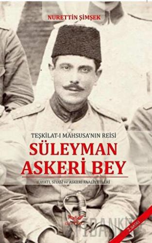 Teşkilat-ı Mahsusa'nın Reisi Süleyman Askeri Bey Nurettin Şimşek