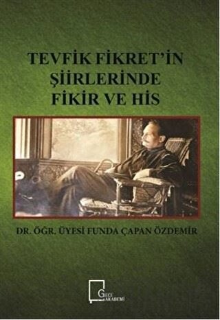 Tevfik Fikret’in Şiirlerinde Fikir ve His Funda Çapan Özdemir