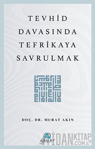 Tevhid Davasında Tefrikaya Savrulmak Murat Akın