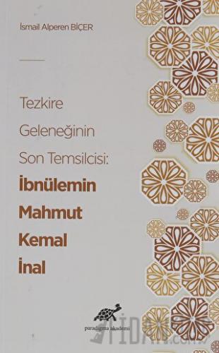 Tezkire Geleneğinin Son Temsilcisi: İbnülemin Mahmut Kemal İnal İsmail