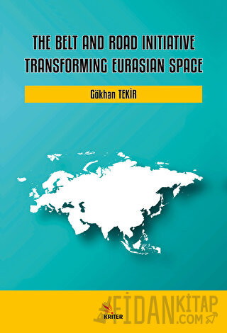 The Belt and Road Initiative: Transforming Eurasian Space Gökhan Tekir