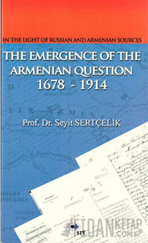 The Emergence Of The Armenian Oestion 1678-1914 Seyit Sertçelik