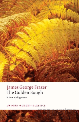 The Golden Bough: A Study in Magic and Religion James George Frazer