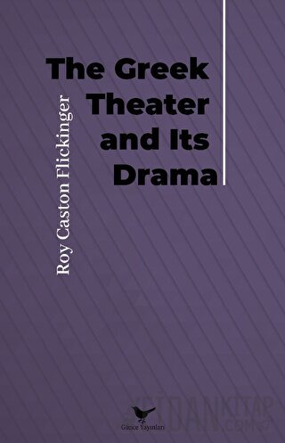 The Greek Theater and Its Drama Roy Caston Flickinger