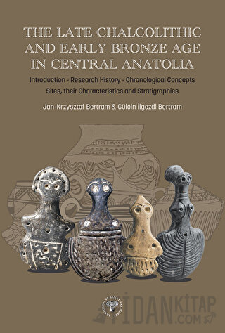 The Late Chalcolithic and Early Bronze Age in Central Anatolia (Ciltli