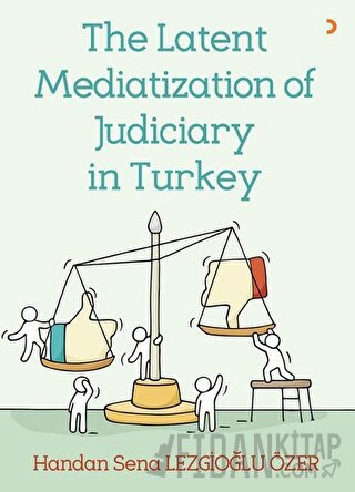 The Latent Mediatization of Judiciary in Turkey Handan Sena Lezgioğlu 