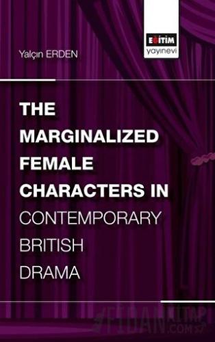 The Marginalized Female Characters in Contemporary British Drama Yalçı