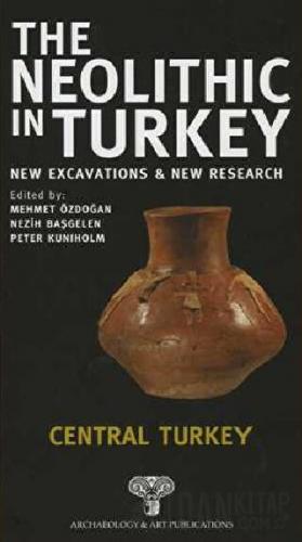 The Neolithic in Turkey - Central Turkey / Volume 3 (Ciltli) Kolektif