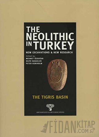 The Neolithic in Turkey - The Tigris Basin / Volume 1 (Ciltli) Kolekti