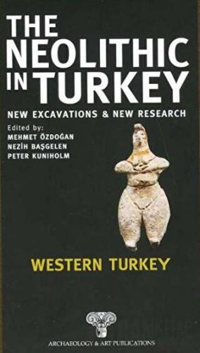 The Neolithic in Turkey - Western Turkey / Volume 4 (Ciltli) Kolektif