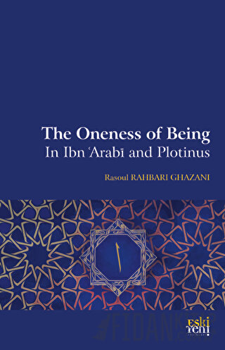 The Oneness Of Being in Ibn 'Arabī and Plotinus Rasoul Rahbari Ghazani