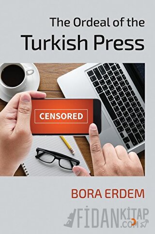 The Ordeal of the Turkish Press Bora Erdem