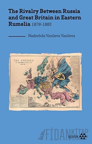 The Rivalry Between Russia and Great Britain in Eastern Rumelia 1878-1