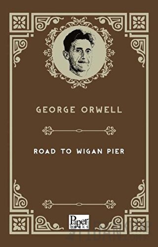 The Road To Wigan Pier George Orwell