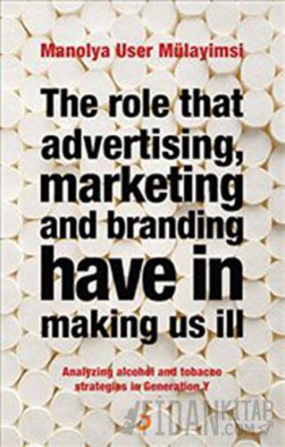 The Role That Advertising Marketing and Branding Have in Making Us İll