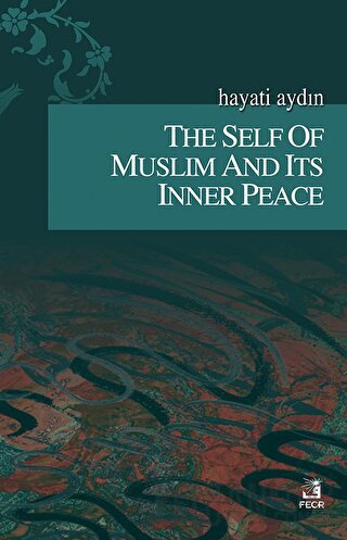 The Self Of Muslim And Its Inner Peace Hayati Aydın