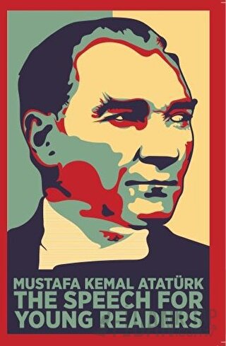 The Speech For Young Readers (Gençler İçin Nutuk) Mustafa Kemal Atatür