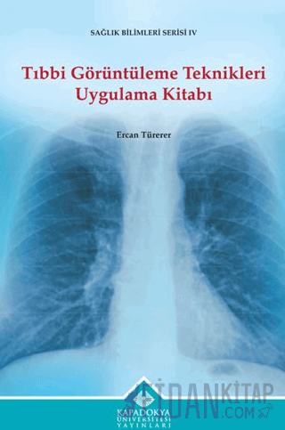 Tıbbi Görüntüleme Teknikleri Uygulama Kitabı Ercan Türerer