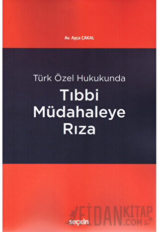 Türk Özel HukukundaTıbbi Müdahaleye Rıza Ayça Çakal