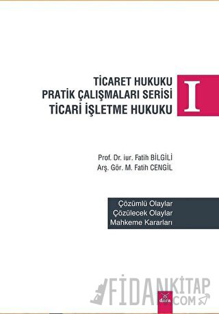 Ticaret Hukuku Pratik Çalışmaları Serisi Ticaret İşletme Hukuku 1 Fati