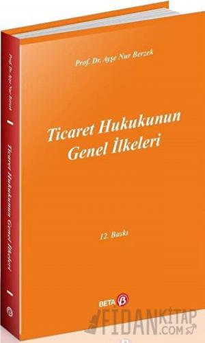 Ticaret Hukukunun Genel İlkeleri Ayşe Nur Berzek