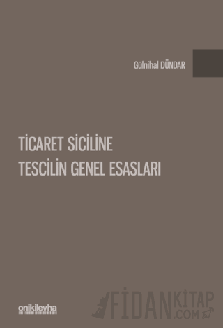 Ticaret Siciline Tescilin Genel Esasları (Ciltli) Gülnihal Dündar