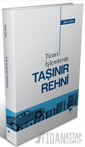 Ticari İşlemlerde Taşınır Rehni Bahar Oral