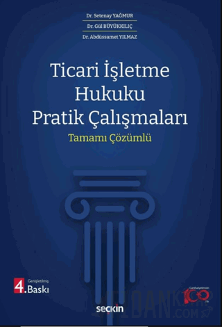 Ticari İşletme Hukuku Pratik Çalışmaları Tamamı Çözümlü Setenay Yağmur