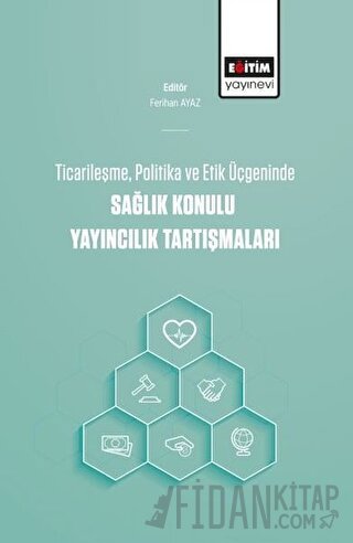 Ticarileşme, Politika Ve Etik Üçgeninde Sağlık Konulu Yayıncılık Tartı