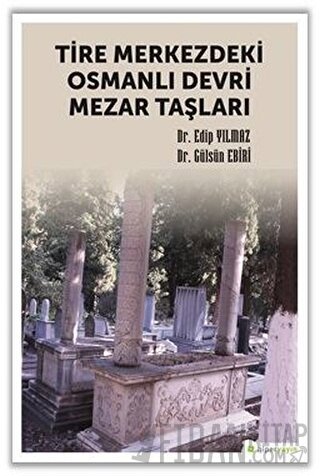 Tire Merkezdeki Osmanlı Devri Mezar Taşları Edip Yılmaz