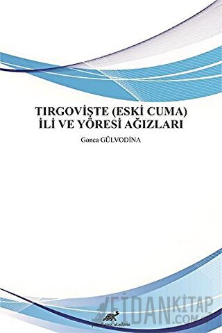 Tırgovişte (Eski Cuma) İli ve Yöresi Ağızları Gonca Gülvodina