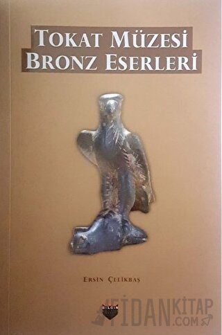 Tokat Müzesi Bronz Eserleri Ersin Çelikbaş