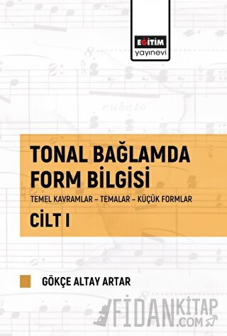 Tonal Bağlamda Form Bilgisi Cilt 1 Gökçe Altay Artar