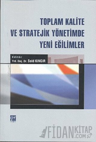 Toplam Kalite ve Stratejik Yönetimde Yeni Eğilimler Said Kıngır