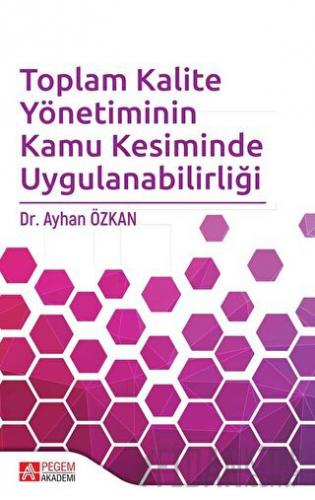 Toplam Kalite Yönetiminin Kamu Kesiminde Uygulanabilirliği Ayhan Özkan