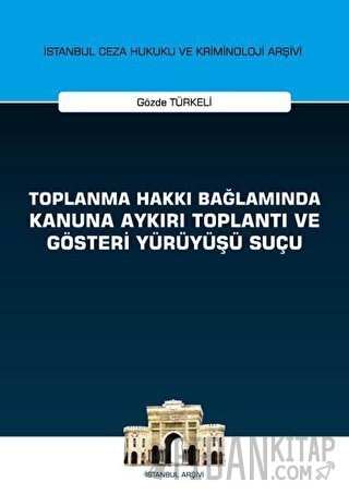 Toplanma Hakkı Bağlamında Kanuna Aykırı Toplantı ve Gösteri Yürüyüşü S