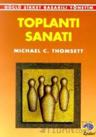 Toplantı Sanatı Güçlü Şirket Başarılı Yönetim Michael C. Thomsett