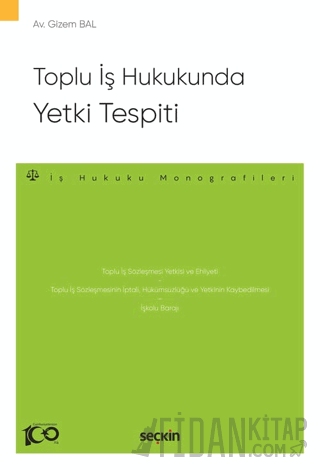 Toplu İş Hukukunda Yetki Tespiti – İş Hukuku Monografileri – Gizem Bal