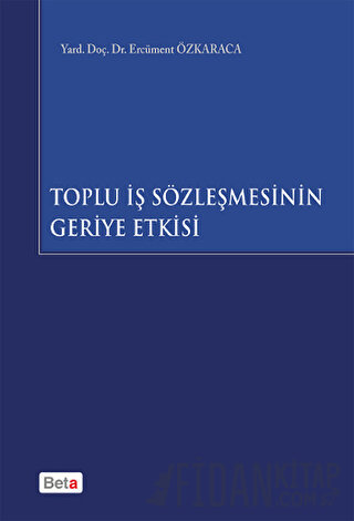 Toplu İş Sözleşmesinin Geriye Etkisi Ercüment Özkaraca