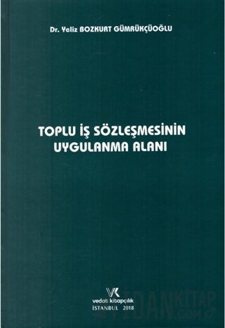 Toplu İş Sözleşmesinin Uygulama Alanı (Ciltli) Yeliz Bozkurt Gümrükçüo