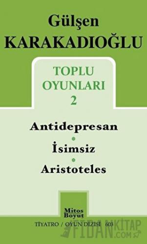 Toplu Oyunları 2 : Antidepresan - İsimsiz - Aristoteles Gülşen Karakad