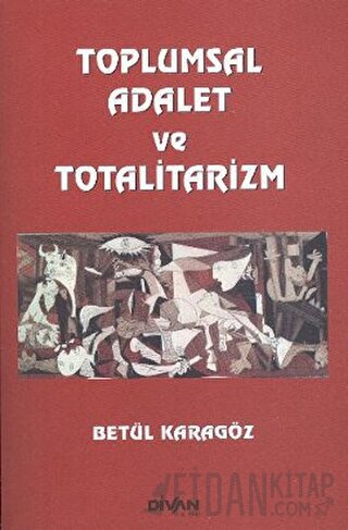 Toplumsal Adalet ve Totalitarizm Betül Karagöz