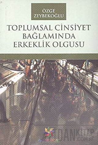 Toplumsal Cinsiyet Bağlamında Erkeklik Olgusu Özge Zeybekoğlu