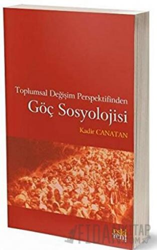 Toplumsal Değişim Perspektifinden Göç Sosyolojisi Kadir Canatan